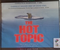 The Hot Topic written by Gabrielle Walker and Sir David King performed by John Telfer on Audio CD (Unabridged)